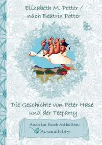 Die Geschichte von Peter Hase und der Teeparty (inklusive Ausmalbilder, deutsche Erstveröffentlichung! ) - Potter Beatrix