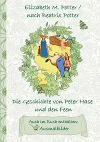 Die Geschichte von Peter Hase und die Feen (inklusive Ausmalbilder, deutsche Erstveröffentlichung! ) - Potter Beatrix