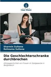 Die Geschlechterschranke durchbrechen - Sultana Sharmin