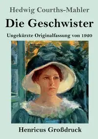 Die Geschwister (Großdruck) - Hedwig Courths-Mahler