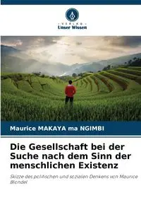 Die Gesellschaft bei der Suche nach dem Sinn der menschlichen Existenz - ma Maurice MAKAYA NGIMBI