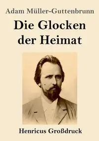 Die Glocken der Heimat (Großdruck) - Adam Müller-Guttenbrunn