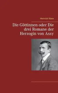 Die Göttinnen oder Die drei Romane der Herzogin von Assy - Mann Heinrich