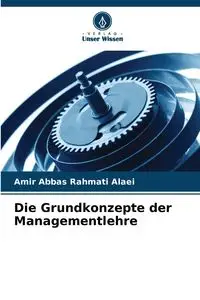 Die Grundkonzepte der Managementlehre - Rahmati Alaei Amir Abbas