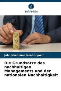 Die Grundsätze des nachhaltigen Managements und der nationalen Nachhaltigkeit - John Ugoani Nkeobuna Nnah