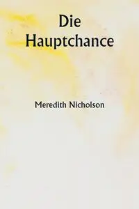 Die Hauptchance - Meredith Nicholson