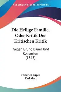 Die Heilige Familie, Oder Kritik Der Kritischen Kritik - Engels Friedrich