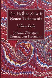 Die Heilige Schrift Neuen Testaments, Volume Eight - Christian Konrad von Hofmann Johann