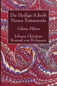 Die Heilige Schrift Neuen Testaments, Volume Fifteen - Christian Konrad von Hofmann Johann