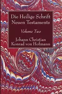 Die Heilige Schrift Neuen Testaments, Volume Two - Christian Konrad von Hofmann Johann