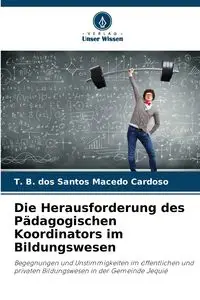 Die Herausforderung des Pädagogischen Koordinators im Bildungswesen - B. Santos dos Macedo Cardoso T.