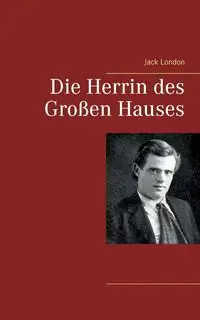 Die Herrin des Großen Hauses - Jack London