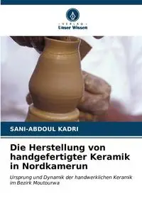 Die Herstellung von handgefertigter Keramik in Nordkamerun - KADRI Sani-Abdoul