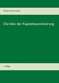 Die Idee der Kapitalneutralisierung - Michael Heinen-Anders