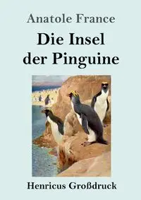 Die Insel der Pinguine (Großdruck) - France Anatole