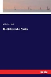 Die Italienische Plastik - Wilhelm Bode