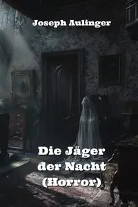 Die Jäger der Nacht (Horror) - Joseph Aulinger