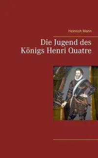 Die Jugend des Königs Henri Quatre - Mann Heinrich