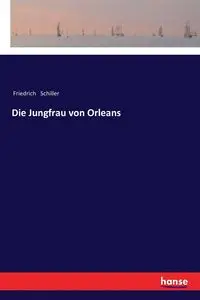 Die Jungfrau von Orleans - Schiller Friedrich