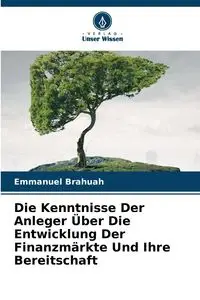 Die Kenntnisse Der Anleger Über Die Entwicklung Der Finanzmärkte Und Ihre Bereitschaft - Emmanuel Brahuah