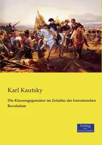 Die Klassengegensätze im Zeitalter der französischen Revolution - Karl Kautsky