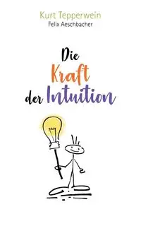 Die Kraft der Intuition - Kurt Tepperwein