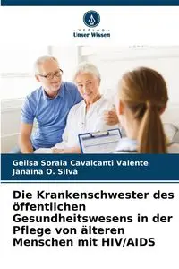 Die Krankenschwester des öffentlichen Gesundheitswesens in der Pflege von älteren Menschen mit HIV/AIDS - Cavalcanti Valente Geilsa Soraia