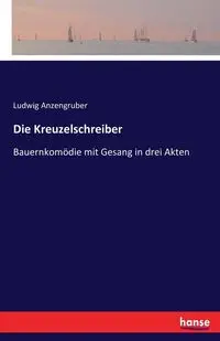 Die Kreuzelschreiber - Anzengruber Ludwig