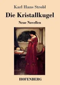 Die Kristallkugel - Karl Hans Strobl