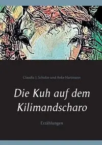 Die Kuh auf dem Kilimandscharo - Claudia J. Schulze