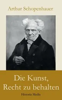 Die Kunst, Recht zu behalten - Arthur Schopenhauer