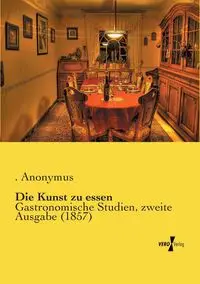 Die Kunst zu essen - Anonymus