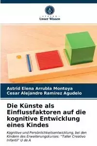 Die Künste als Einflussfaktoren auf die kognitive Entwicklung eines Kindes - Astrid Elena Arrubla Montoya