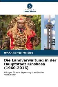 Die Landverwaltung in der Hauptstadt Kinshasa (1960-2016) - Sangu Philippe IBAKA