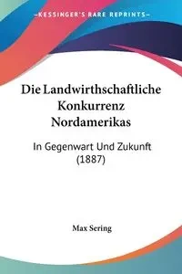 Die Landwirthschaftliche Konkurrenz Nordamerikas - Max Sering