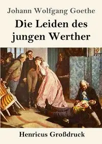 Die Leiden des jungen Werther (Großdruck) - Goethe Johann Wolfgang