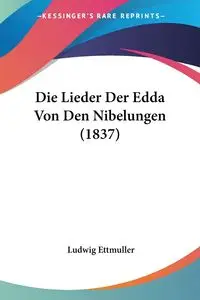 Die Lieder Der Edda Von Den Nibelungen (1837) - Ettmuller Ludwig