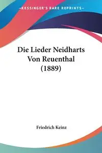 Die Lieder Neidharts Von Reuenthal (1889) - Keinz Friedrich