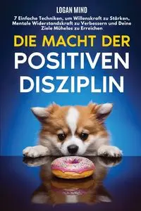 Die Macht der Positiven Disziplin - Logan Mind