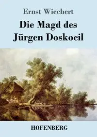 Die Magd des Jürgen Doskocil - Wiechert Ernst