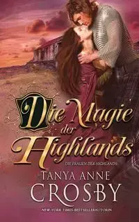 Die Magie der Highlands - Tanya Anne Crosby