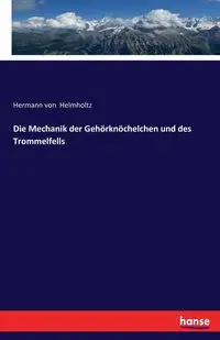 Die Mechanik der Gehörknöchelchen und des Trommelfells - von Helmholtz Hermann