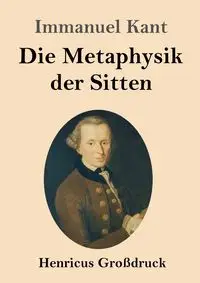 Die Metaphysik der Sitten (Großdruck) - Kant Immanuel