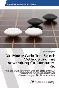 Die Monte Carlo Tree Search Methode und ihre Anwendung für Computer-Go - Lucas Weitgasser