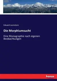 Die Morphiumsucht - Levinstein Eduard