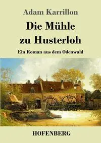 Die Mühle zu Husterloh - Adam Karrillon