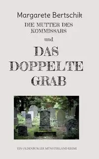Die Mutter des Kommissars und das doppelte Grab - Margarete Bertschik
