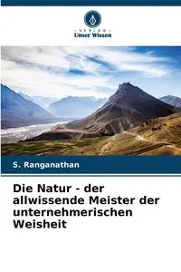 Die Natur - der allwissende Meister der unternehmerischen Weisheit - Ranganathan S.