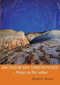 Die Natur des Unbewussten - Wege zu Dir selbst - Brigitte Stiess
