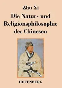 Die Natur- und Religionsphilosophie der Chinesen - Xi Zhu